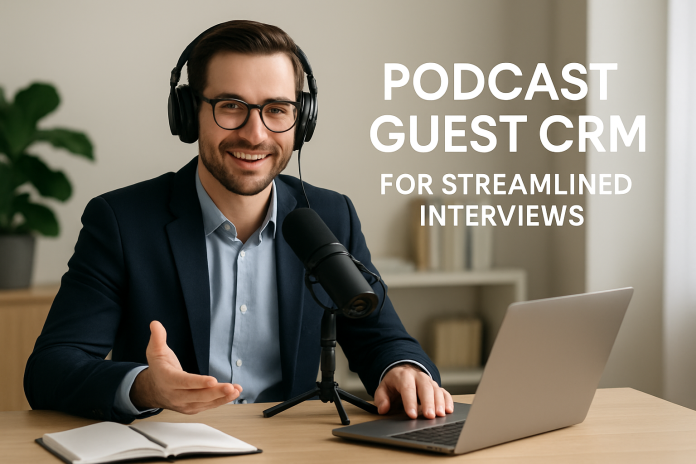 Podcast Guest CRM For Streamlined Interviews podcast guest CRM